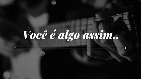 você é algo assim cifra.